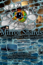 Mirror Shards, an AR anthology by Thomas K. Carpenter